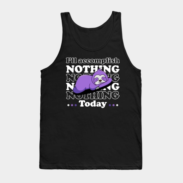 I will accomplish nothing today - white text Tank Top by NotesNwords